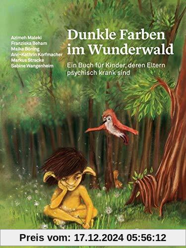 Dunkle Farben im Wunderwald: Ein Buch für Kinder, deren Eltern psychisch krank sind (Psychologische Kinderbücher)