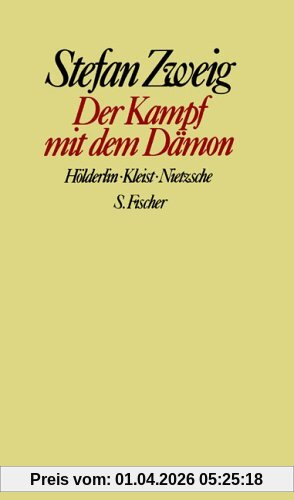 Stefan Zweig. Gesammelte Werke in Einzelbänden: Der Kampf mit dem Dämon: Hölderlin. Kleist. Nietzsche: Hölderlin, Kleist, Nietzsche. Gesammelte Werke in Einzelbänden
