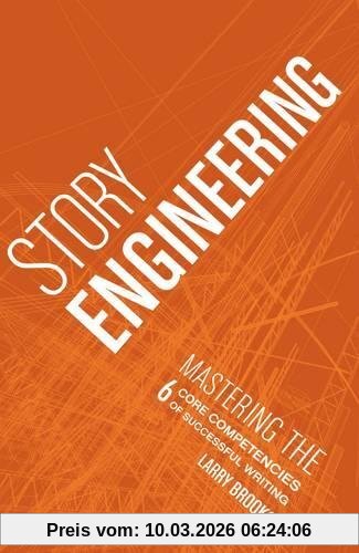 Larry Brooks Story Engineering, Mastering The 6 Core Competencies Of Successful Writing
