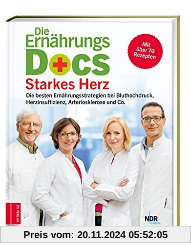 Die Ernährungs-Docs - Starkes Herz: Die besten Ernährungsstrategien bei Bluthochdruck, Herzinsuffizienz, Arteriosklerose