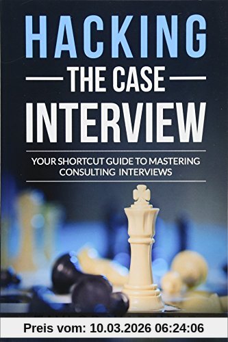 Taylor Warfield Hacking The Case Interview, Your Shortcut Guide To Mastering Consulting Interviews