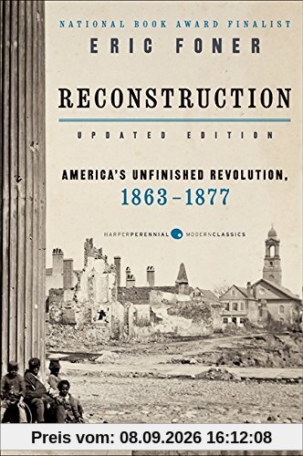 Reconstruction Updated Edition: America's Unfinished Revolution, 1863-1877 (Harper Perennial Modern Classics)