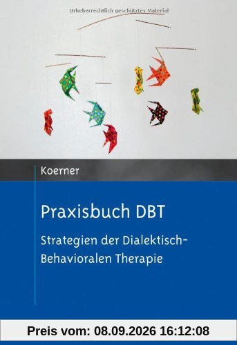 Praxisbuch DBT: Strategien der Dialektisch-Behavioralen Therapie