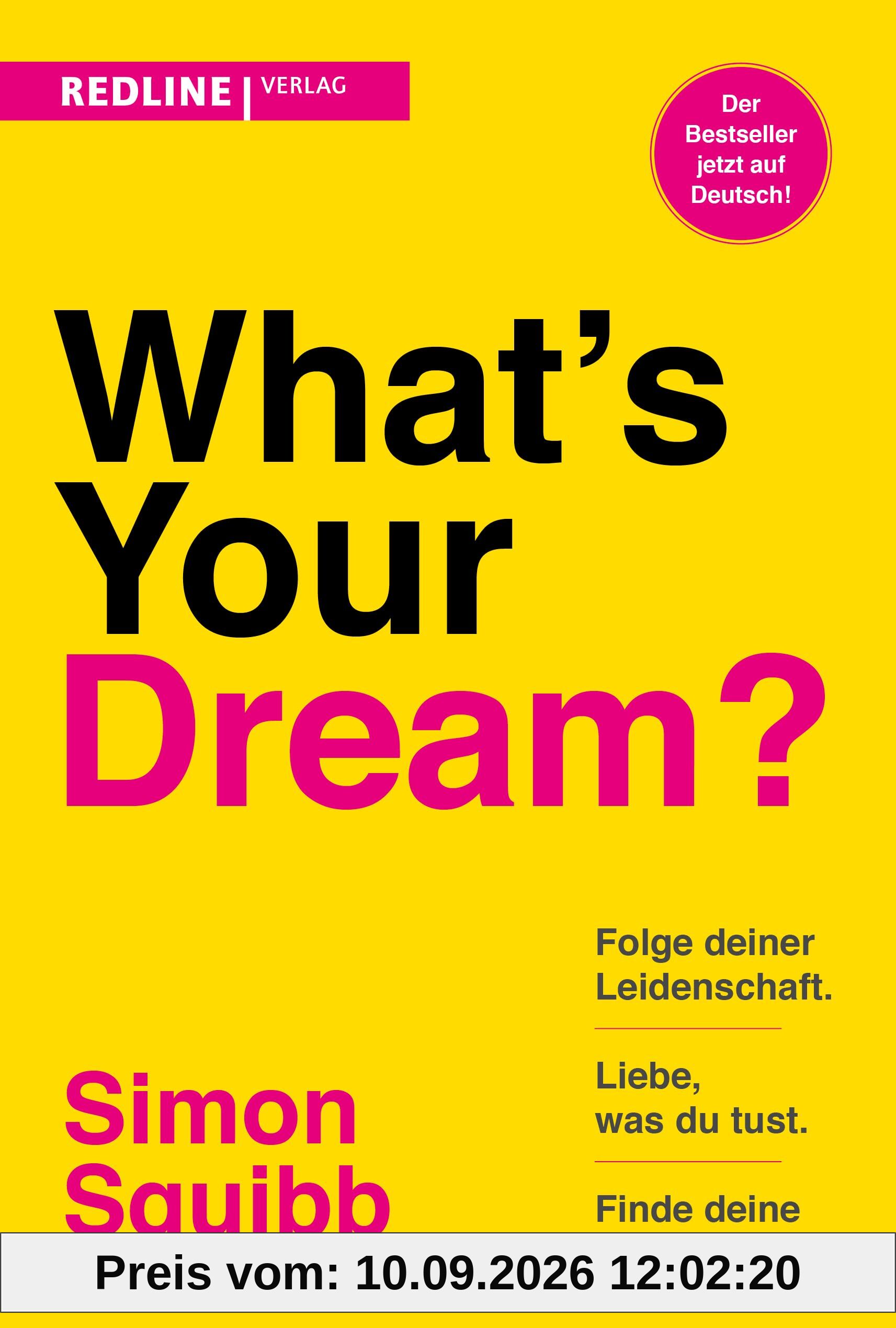 What's Your Dream?: Folge deiner Leidenschaft, liebe, was du tust und finde deine Erfüllung. Der praktische Start-up-Guide des Social-Media-Stars