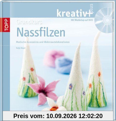 Grundkurs Nassfilzen: Modische Accessoires und Wohnraumdekorationen
