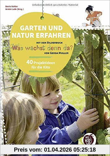 Garten und Natur erfahren mit dem Bilderbuch »Was wächst denn da?« von Gerda Muller: 40 Projektideen für die Kita (Beltz Nikolo)
