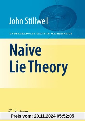 Naive Lie Theory: Undergraduate Texts in Mathematics