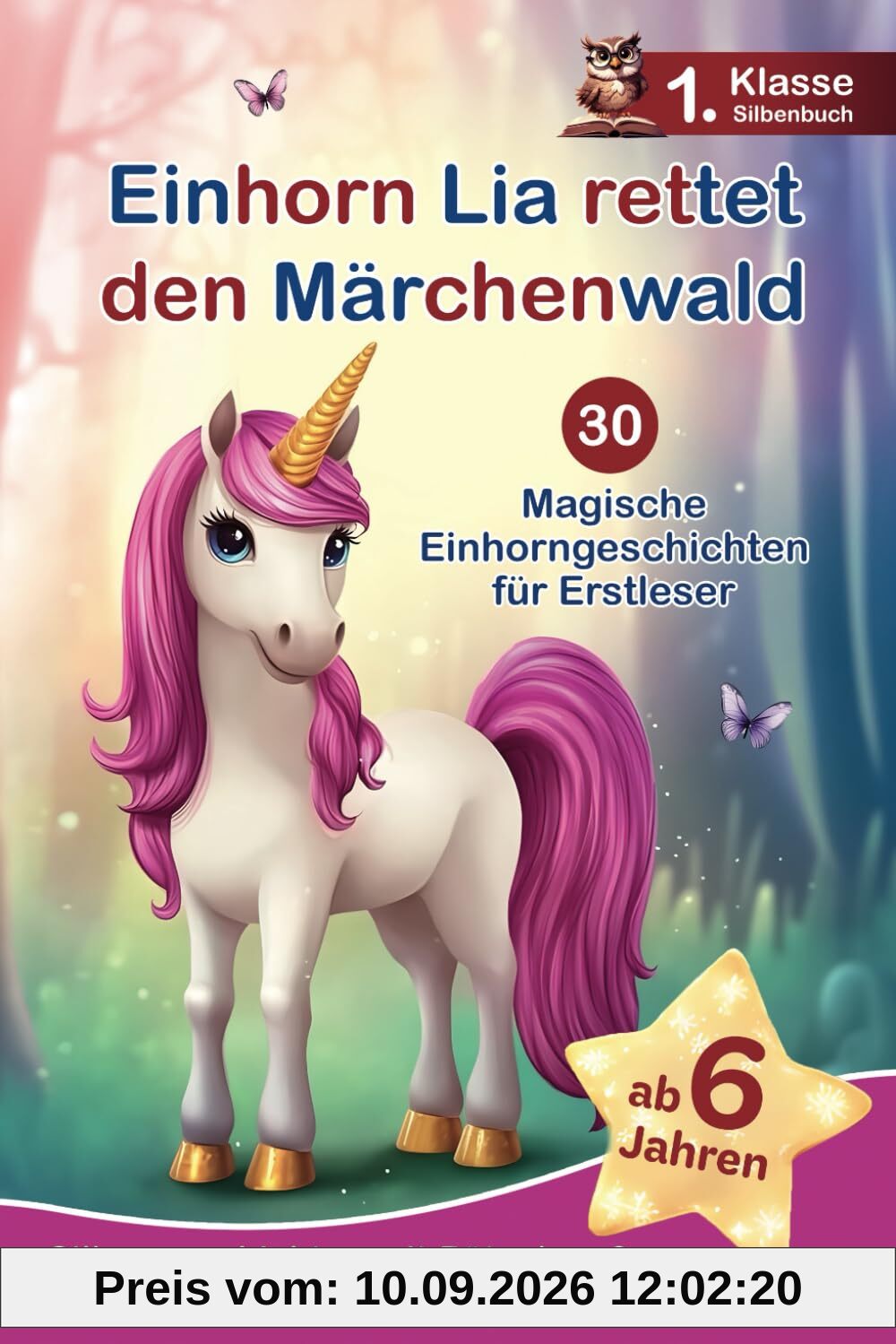 Einhorn Lia rettet den Märchenwald: 30 magische Einhorngeschichten für Erstleser – Silbengeschichten mit Rätselspaß zum Mitmachen und Lesenlernen - 1. Klasse Silbenbuch für Kinder ab 6 Jahren