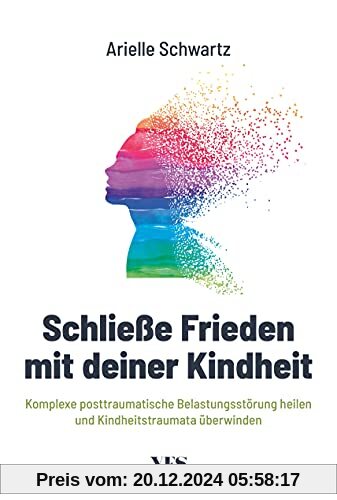 Schließe Frieden mit deiner Kindheit: Komplexe posttraumatische Belastungsstörung (K-PTBS) heilen und Kindheitstraumata 