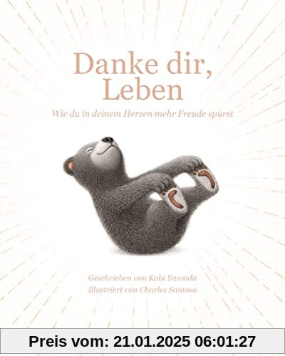 Danke dir, Leben: Wie du in deinem Herzen mehr Freude spürst! Das neue Bilderbuch vom Bestsellerautor Kobi Yamada