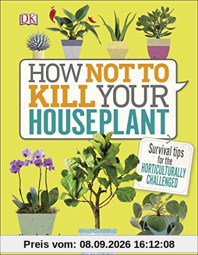 How Not to Kill Your Houseplant: Survival Tips for the Horticulturally Challenged