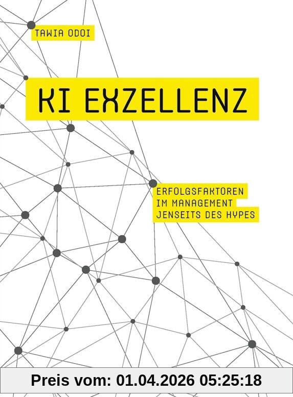 KI Exzellenz: Erfolgsfaktoren im Management jenseits des Hypes (Haufe Fachbuch)