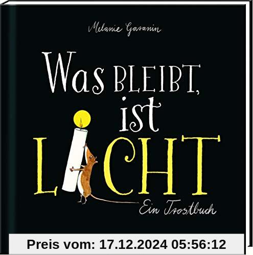 Was bleibt, ist Licht. Ein Trostbuch: Berührendes Trauerbuch, das Trost und Mut spendet