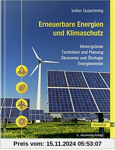 Erneuerbare Energien und Klimaschutz: Hintergründe – Techniken und Planung – Ökonomie und Ökologie – Energiewende