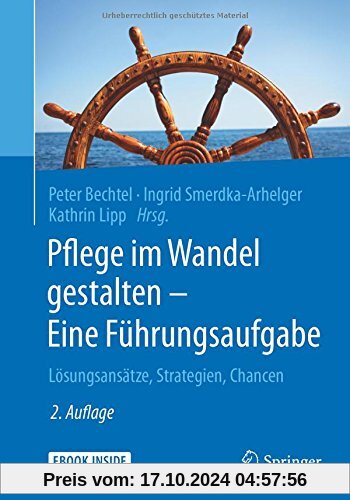 Pflege im Wandel gestalten - Eine Führungsaufgabe: Lösungsansätze, Strategien, Chancen