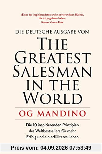 The Greatest Salesman in the World: Die 10 inspirierenden Prinzipien des Weltbestsellers für mehr Erfolg und ein erfüllteres Leben
