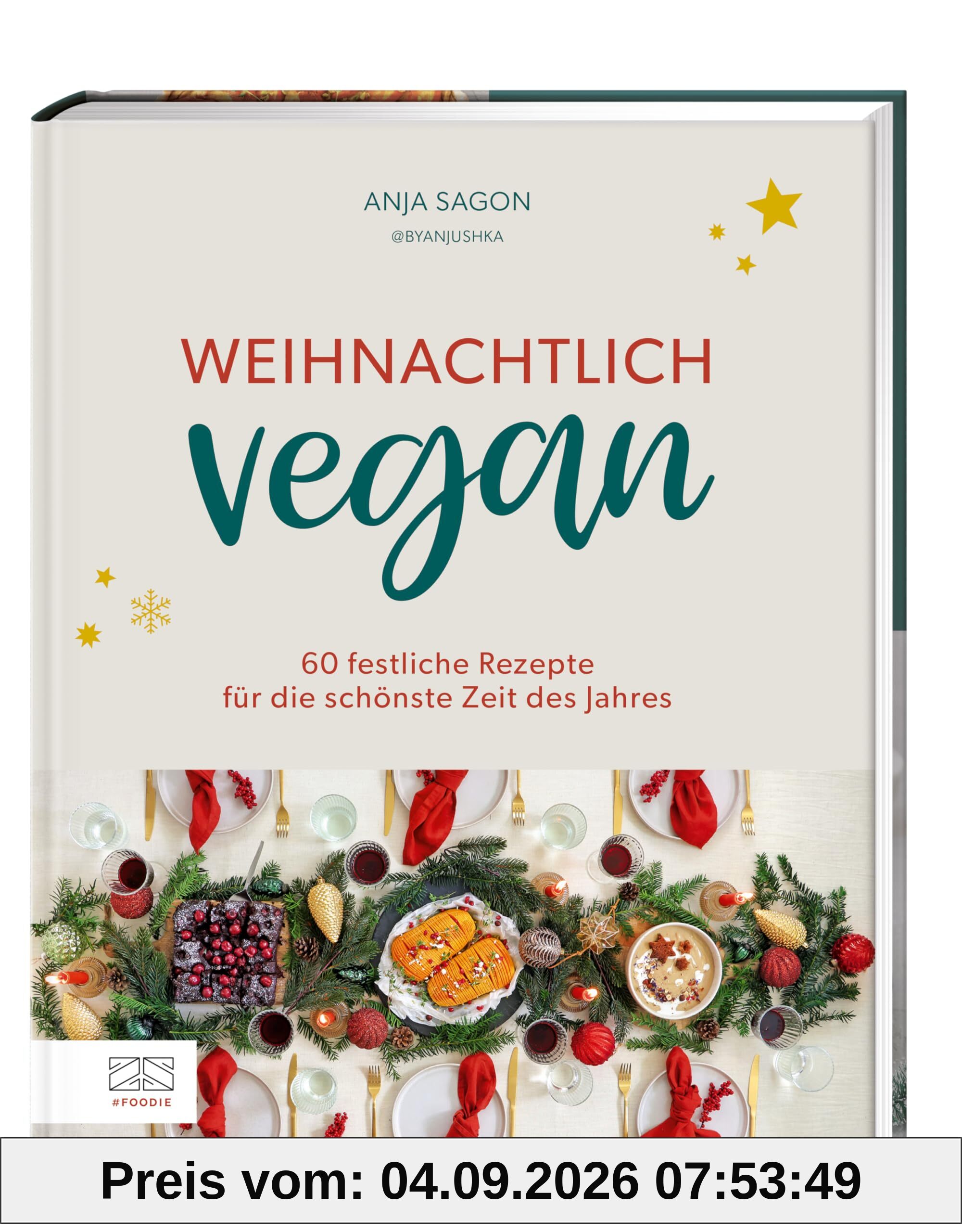 Weihnachtlich vegan: 60 festliche Rezepte für die schönste Zeit des Jahres