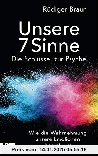 Unsere 7 Sinne – die Schlüssel zur Psyche: Wie die Wahrnehmung unsere Emotionen beeinflusst