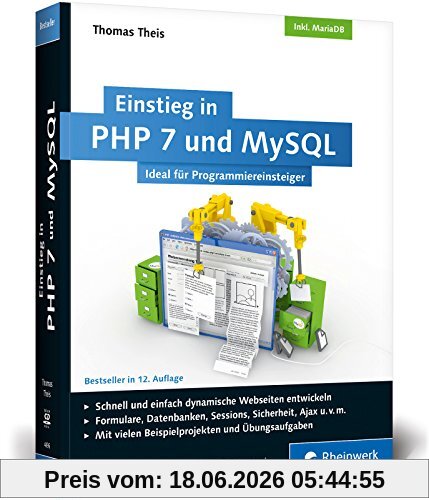 Thomas Theis Einstieg In Php 7 Und MySQL, Für Programmieranfänger Geeignet. So Programmieren Sie Dynamische Websites Mit Php Und MySQL. Inkl. MariaDB