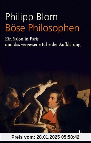 Böse Philosophen: Ein Salon in Paris und das vergessene Erbe der Aufklärung