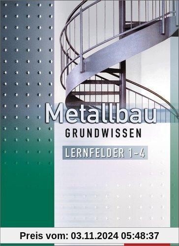 Metallbau Grundwissen: Lernfelder 1-4: Schülerbuch, 4. Auflage, 2013