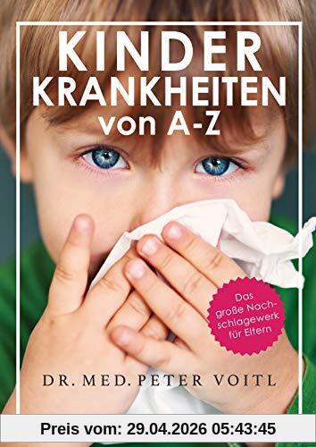 Kinderkrankheiten von A-Z: Das große Nachschlagewerk für Eltern
