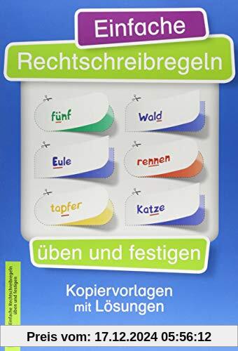 Einfache Rechtschreibregeln üben und festigen: Kopiervorlagen mit Lösungen