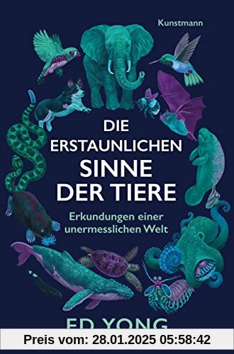 Die erstaunlichen Sinne der Tiere: Erkundungen einer unermesslichen Welt