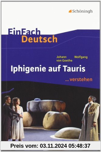 EinFach Deutsch ...verstehen. Interpretationshilfen: EinFach Deutsch ...verstehen: Johann Wolfgang von Goethe: Iphigenie