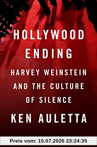 Ken Auletta Hollywood Ending, Harvey Weinstein And The Culture Of Silence
