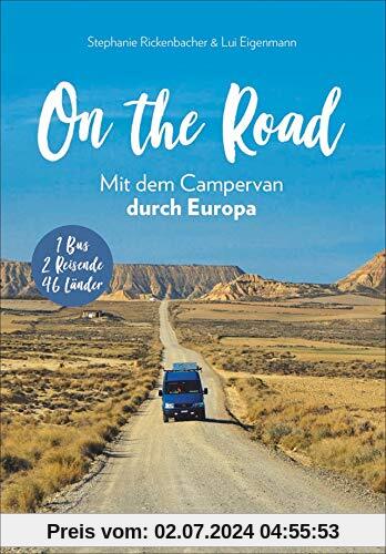 On the Road –Europa mit dem Campingbus. Individuelle Touren, traumhafte Standplätze und beeindruckende Erlebnisse.  1 Bu