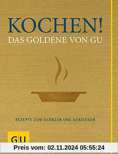 Kochen! Das Goldene von GU: Rezepte zum Glänzen und Genießen (GU Grundkochbücher)