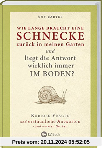 Wie lange braucht eine Schnecke zurück in meinen Garten?: Kuriose Fragen und erstaunliche Antworten rund um den Garten.