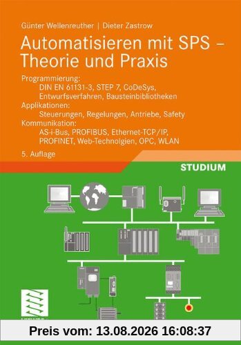 Automatisieren mit SPS - Theorie und Praxis: Programmierung: DIN EN 61131-3, STEP7, CoDeSys, Entwurfsverfahren, Bausteinbibliotheken. Applikationen: ... OPC, WLAN (Viewegs Fachbücher der Technik)