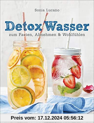 Detox Wasser - zum Fasten, Abnehmen und Wohlfühlen. Mit Früchten, Gemüse, Kräutern und Mineralwasser: Geschmackserlebnis