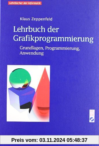 Lehrbuch der Grafikprogrammierung: Grundlagen, Programmierung, Anwendung