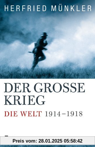 Der Große Krieg: Die Welt 1914 bis 1918