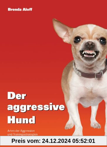 Der aggressive Hund: Arten der Aggression und Trainingsstrategien