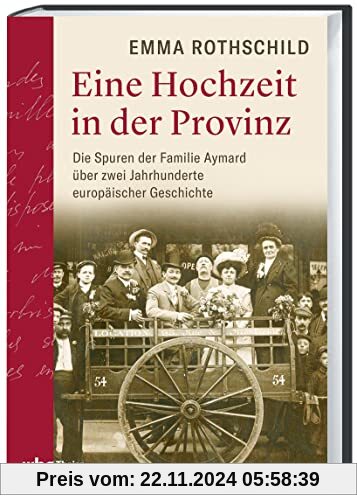 Eine Hochzeit in der Provinz. Die Spuren der Familie Aymard über zwei Jahrhunderte europäischer Geschichte. Vom Ancien R