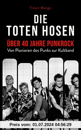 Die Toten Hosen – über 40 Jahre Punkrock: Von Pionieren des Punks zur Kultband