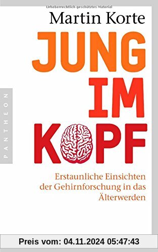 Jung im Kopf: Erstaunliche Einsichten der Gehirnforschung in das Älterwerden