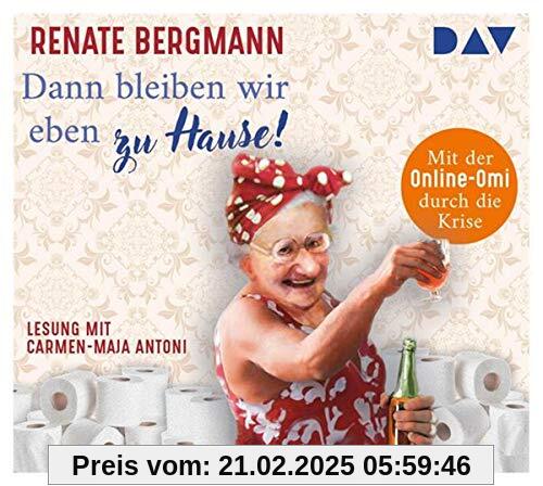 Dann bleiben wir eben zu Hause! Mit der Online-Omi durch die Krise: Ungekürzte Lesung mit Carmen-Maja Antoni (2 CDs)