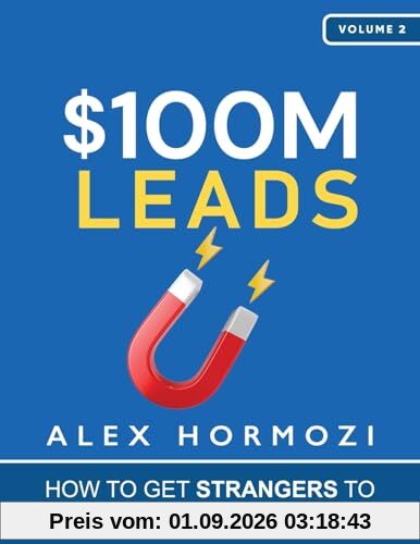 $100M Leads: How to Get Strangers To Want To Buy Your Stuff (Acquisition.com $100M Series, Band 2)
