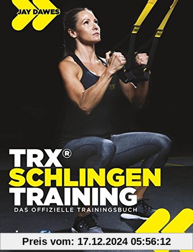 TRX®-Schlingentraining: Das offizielle Trainingsbuch