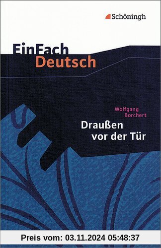 EinFach Deutsch Textausgaben: Wolfgang Borchert: Draußen vor der Tür: Ein Stück, das kein Theater spielen und kein Publi