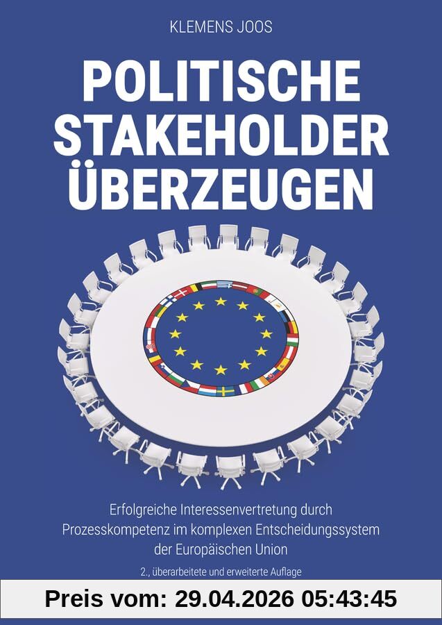Politische Stakeholder überzeugen: Erfolgreiche Interessenvertretung durch Prozesskompetenz im komplexen Entscheidungssystem der Europäischen Union