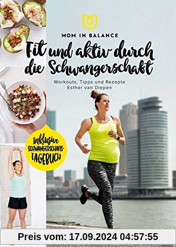 Mom in Balance: Fit und aktiv durch die Schwangerschaft: Workouts, Tipps und Rezepte