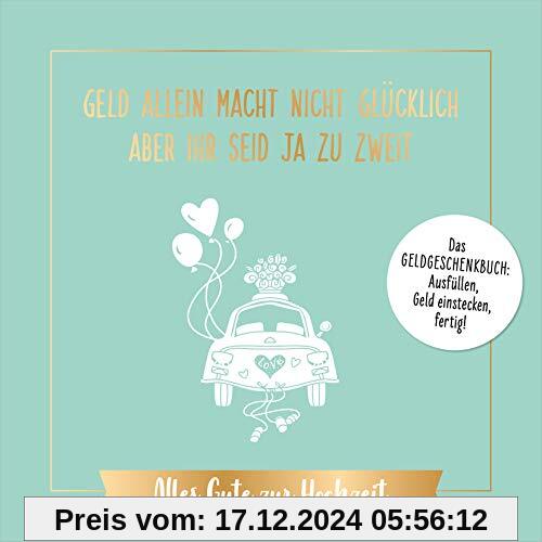 Geld allein macht nicht glücklich, aber ihr seid ja zu zweit – Alles Gute zur Hochzeit: Das Geldgeschenkbuch: ausfüllen,