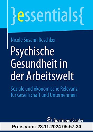 Psychische Gesundheit in der Arbeitswelt: Soziale und ökonomische Relevanz für Gesellschaft und Unternehmen (essentials)