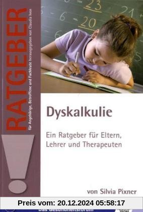 Dyskalkulie: Ein Ratgeber für Eltern, Lehrer und Therapeuten